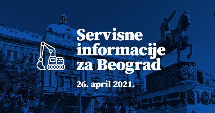 Servisne informacije za Beograd, na dan 26.04.2021. godine