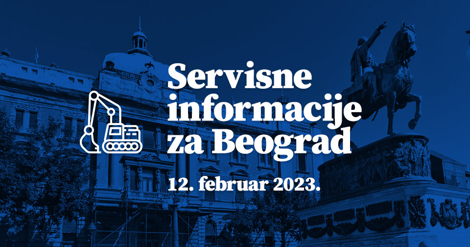 Servisne informacije za Beograd, na dan 12. 2. 2023.