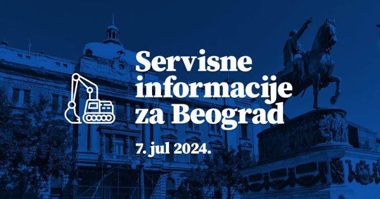 Servisne informacije za Beograd, na dan 07. 07. 2024.