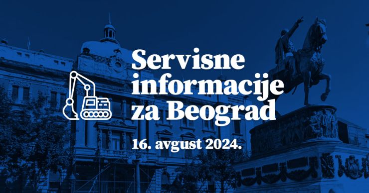 Servisne informacije za Beograd, na dan 16. 08. 2024