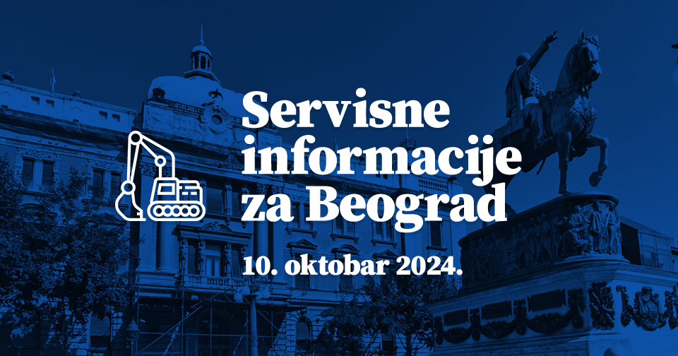 Servisne informacije za Beograd, na dan 10. 10. 2024.